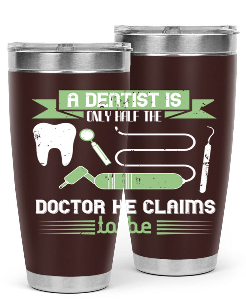 “A dentist is only half the Style 5#- dentist- tumbler