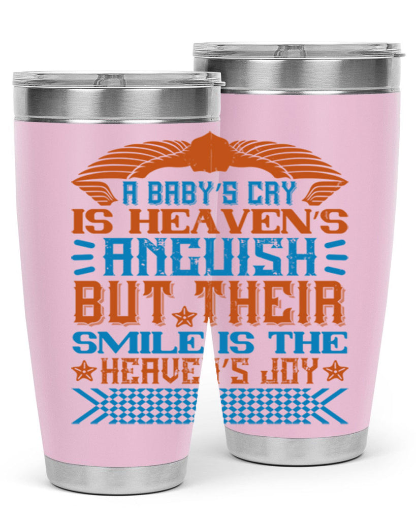 A baby’s cry is heaven’s anguish but their smile is the heaven’s joy Style 138#- baby- tumbler