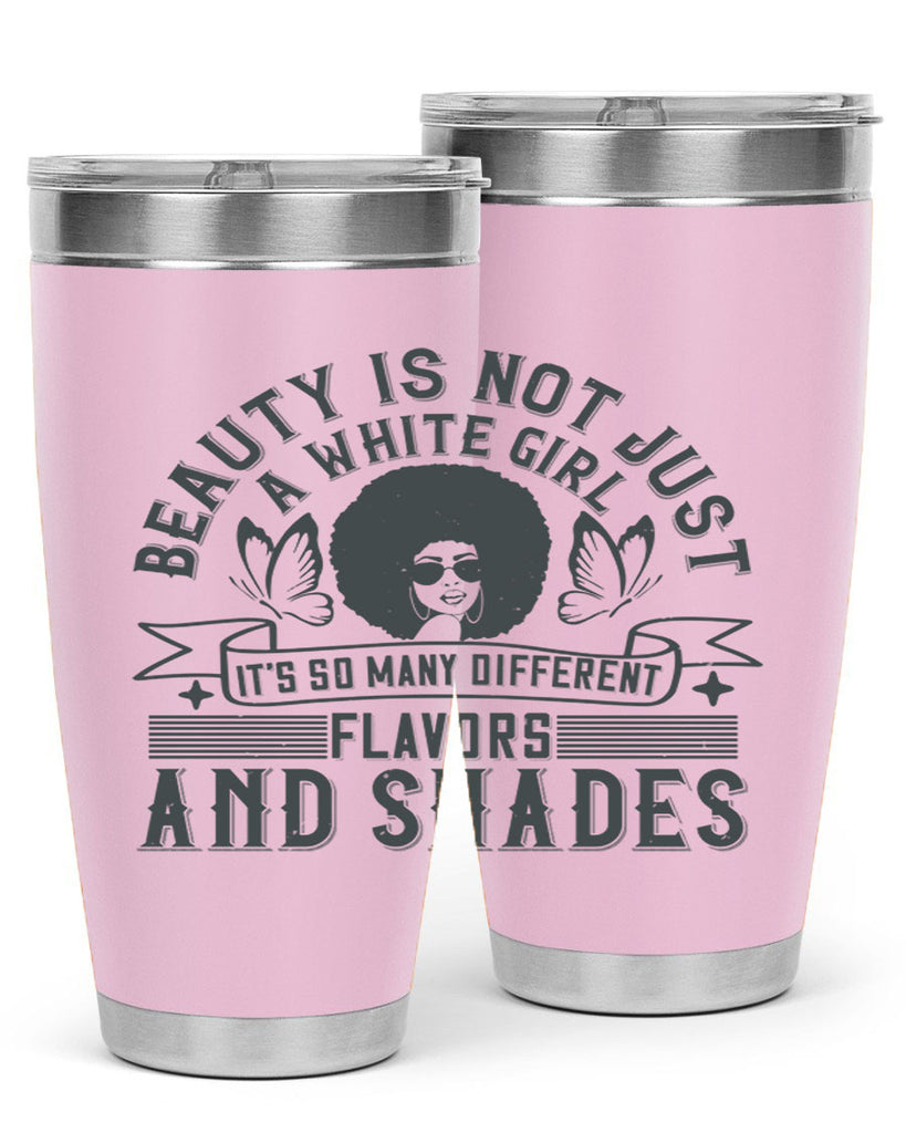 Beauty is not just a white girl Its so many different flavors and shades Style 39#- afro- Tumbler