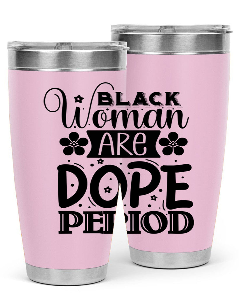 Black woman are dope period Style 53#- women-girls- Tumbler