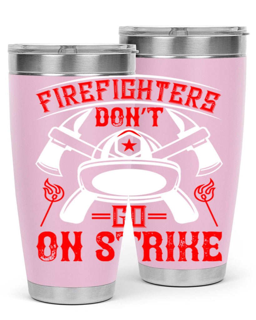 Firefighters don’t go on strike Style 73#- fire fighter- tumbler