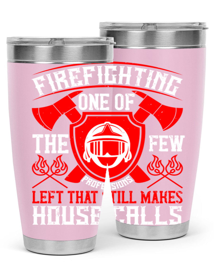 Firefighting — one of the few professions left that still makes house calls Style 69#- fire fighter- tumbler