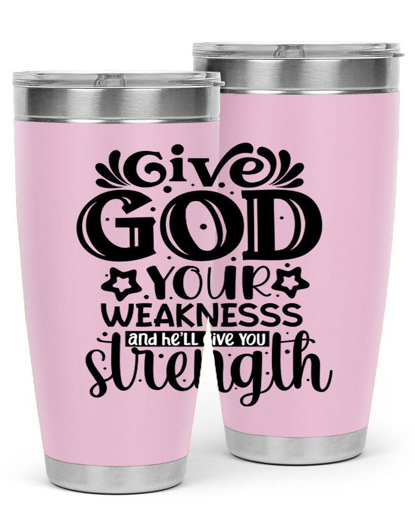 Give god your weaknesss and hell give you strength Style 37#- women-girls- Tumbler