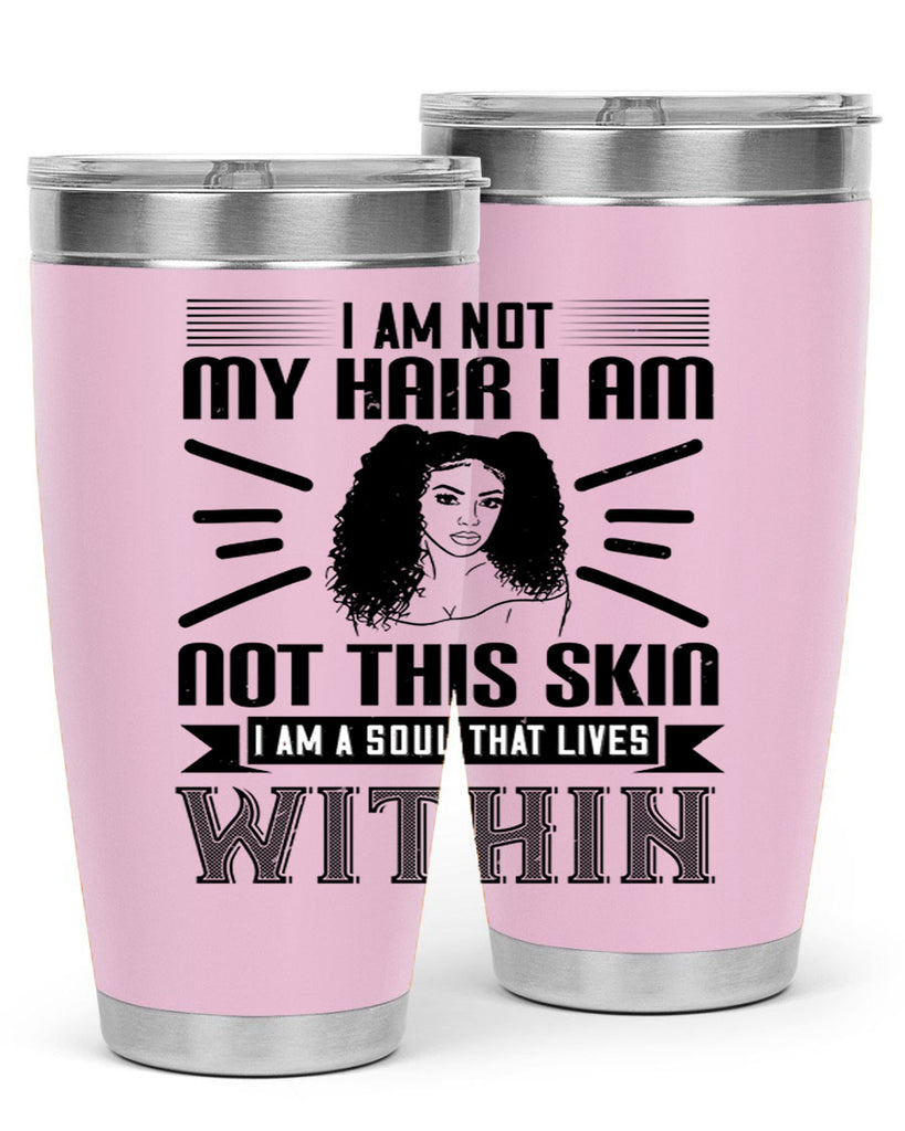 I am not my hair I am not this skin I am a soul that lives within Style 30#- afro- Tumbler