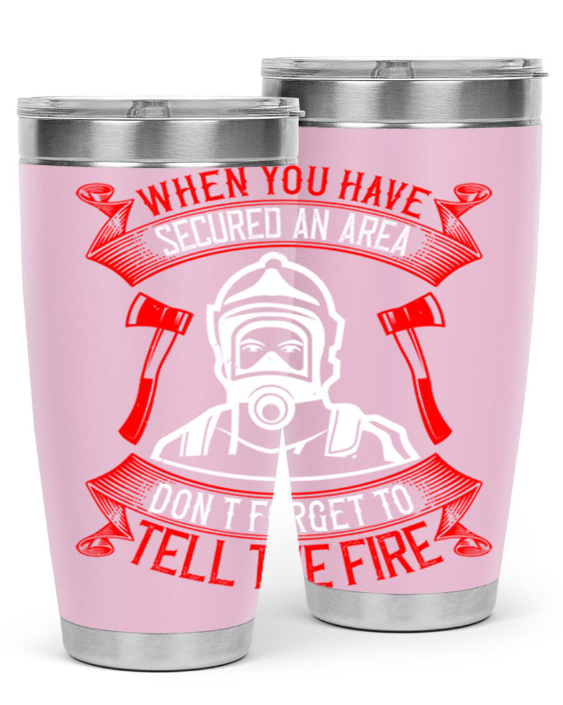 When you have secured an area don’t forget to tell the fire Style 8#- fire fighter- tumbler