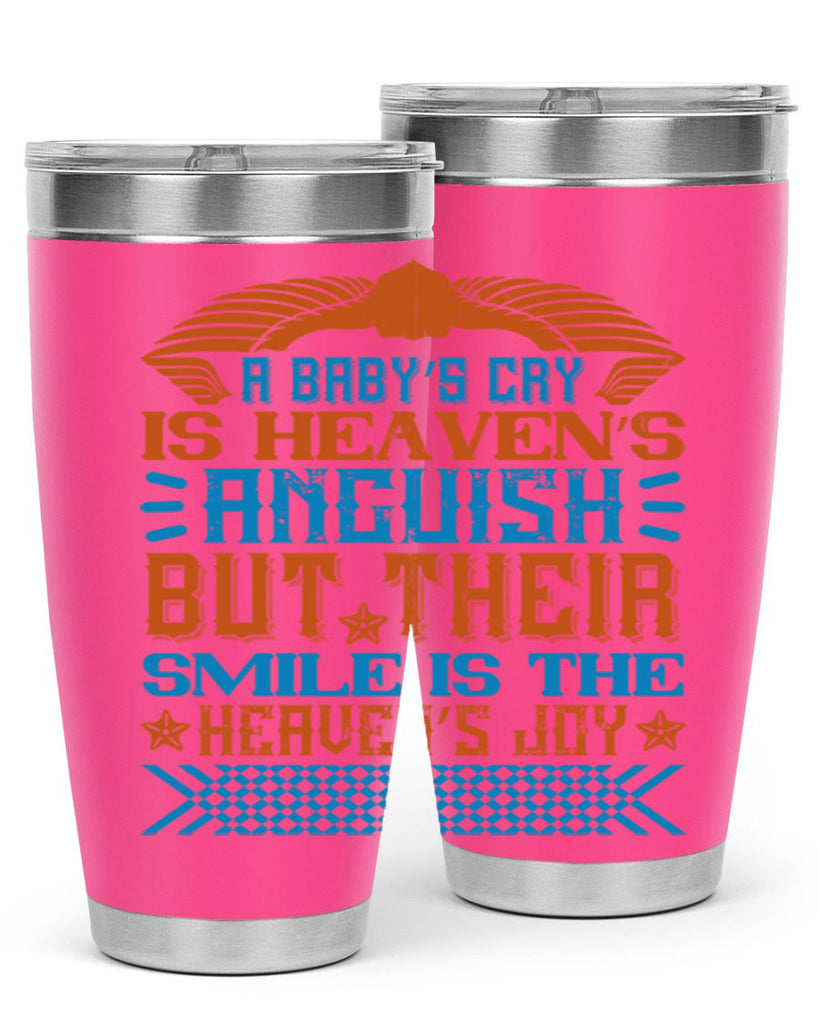 A baby’s cry is heaven’s anguish but their smile is the heaven’s joy Style 138#- baby- tumbler