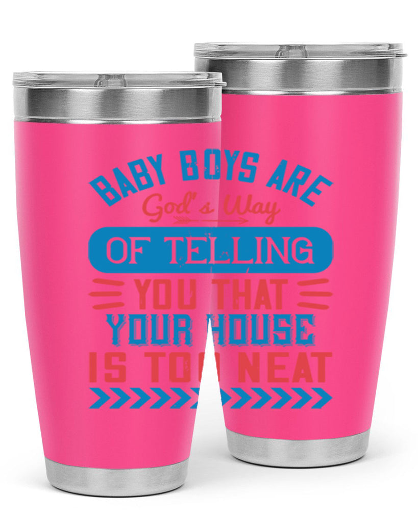 Baby boys are God’s way of telling you that your house is too neat Style 129#- baby- tumbler