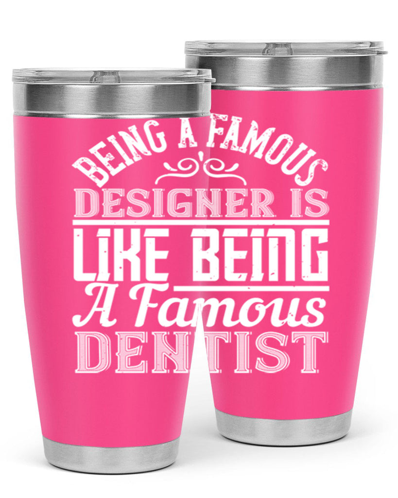 Being a famous designer is like being a famous dentist Style 46#- architect- tumbler