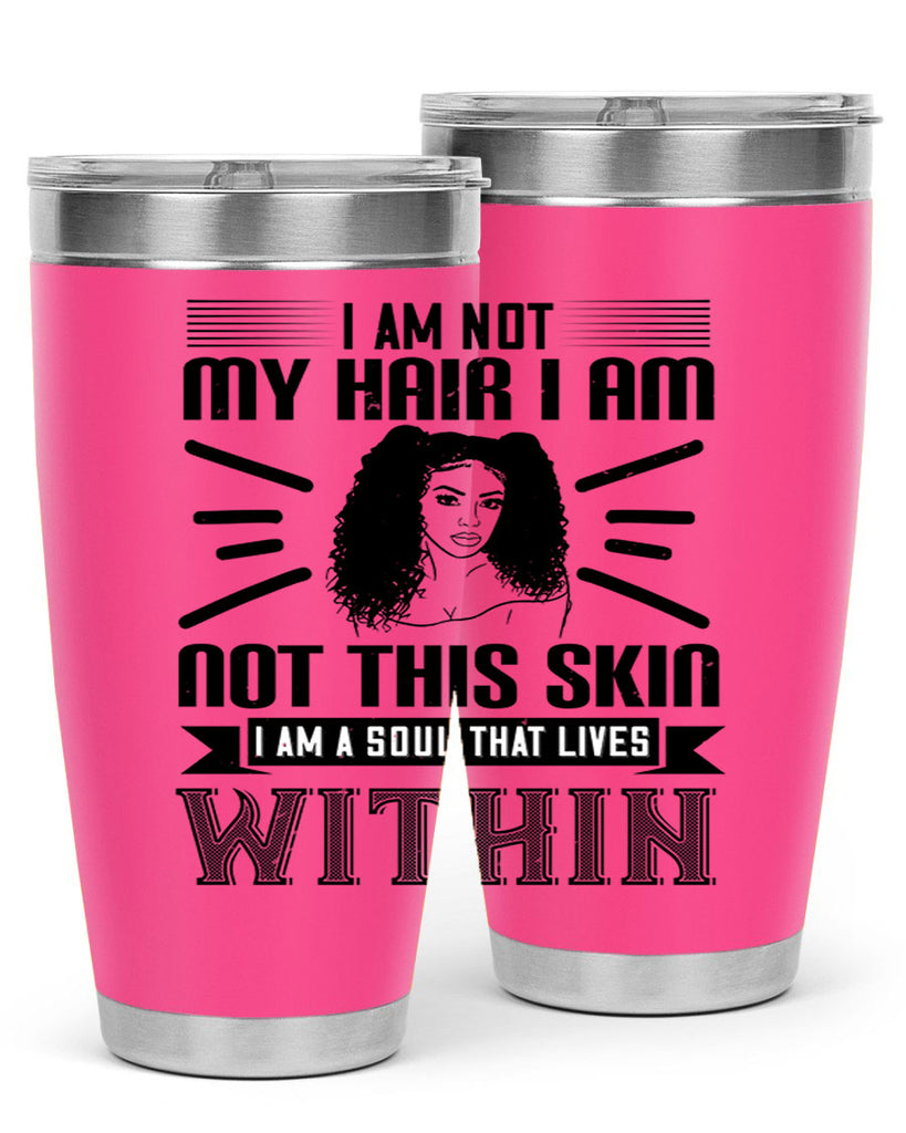 I am not my hair I am not this skin I am a soul that lives within Style 30#- afro- Tumbler