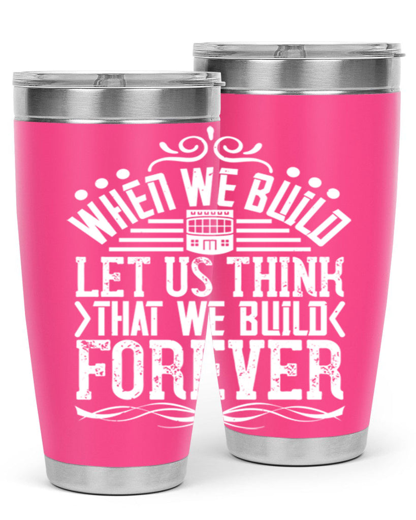 When we build let us think that we build forever Style 7#- architect- tumbler