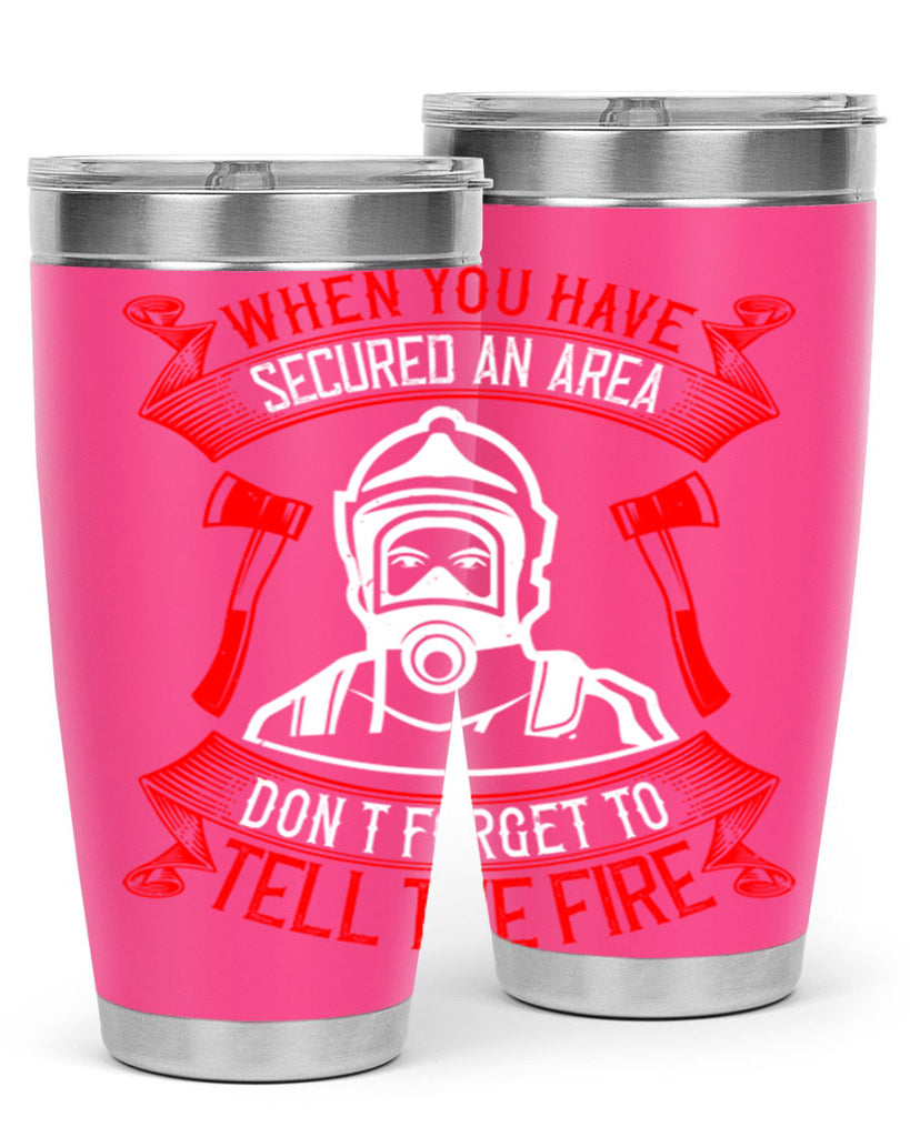 When you have secured an area don’t forget to tell the fire Style 8#- fire fighter- tumbler