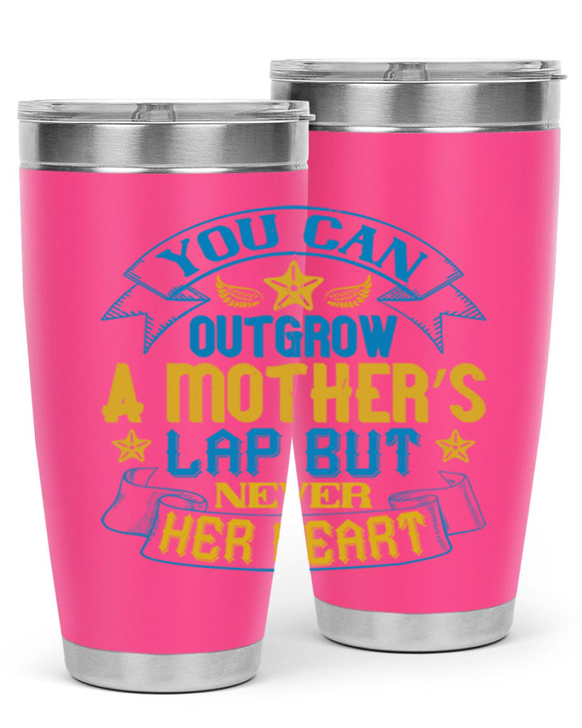 You can outgrow a mother’s lap but never her heart Style 2#- baby- tumbler