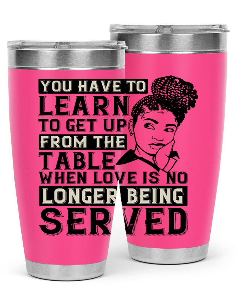 Youve got to learn to leave the table when loves no longer being served Style 46#- afro- Tumbler