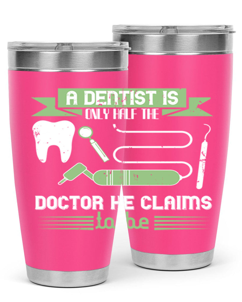 “A dentist is only half the Style 5#- dentist- tumbler