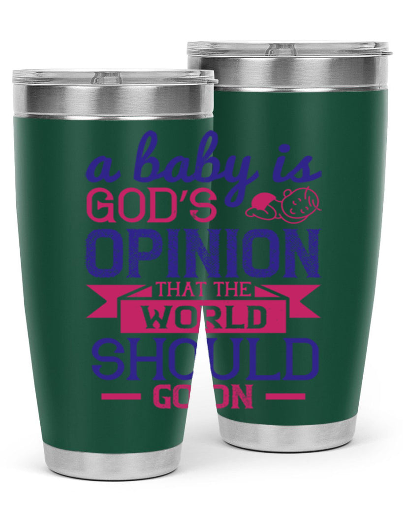 A baby is God’s opinion that the world should go on Style 139#- baby- tumbler