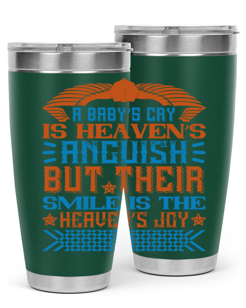 A baby’s cry is heaven’s anguish but their smile is the heaven’s joy Style 138#- baby- tumbler