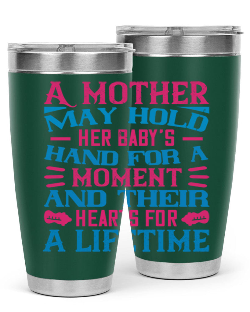 A mother may hold her baby’s hand for a moment and their hearts for a lifetime Style 133#- baby- tumbler