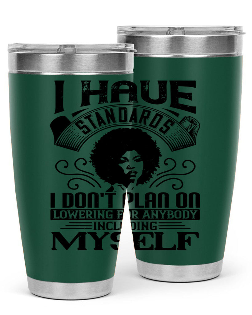 I have standards I dont plan on lowering for anybody … including myself Style 27#- afro- Tumbler