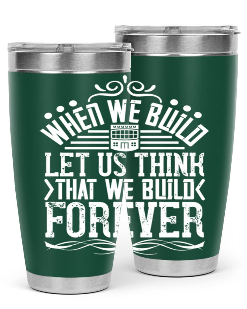 When we build let us think that we build forever Style 7#- architect- tumbler