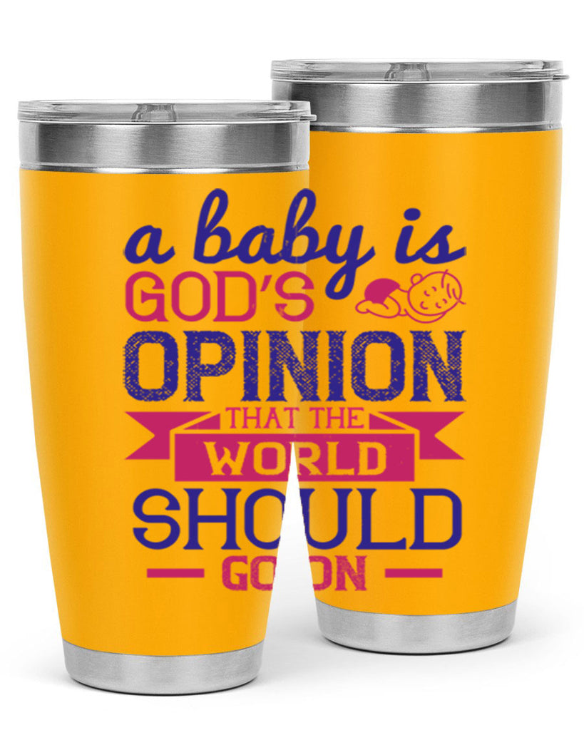 A baby is God’s opinion that the world should go on Style 139#- baby- tumbler
