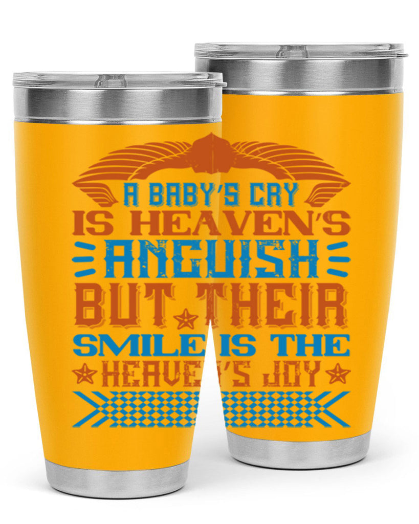 A baby’s cry is heaven’s anguish but their smile is the heaven’s joy Style 138#- baby- tumbler