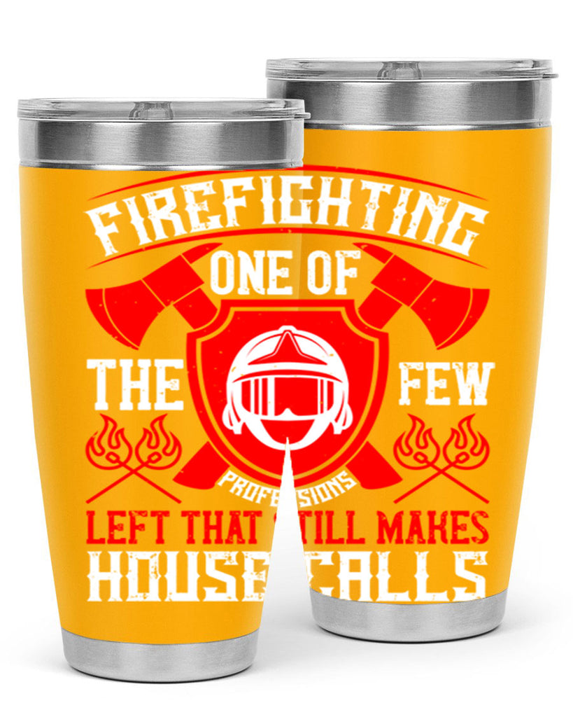 Firefighting — one of the few professions left that still makes house calls Style 69#- fire fighter- tumbler
