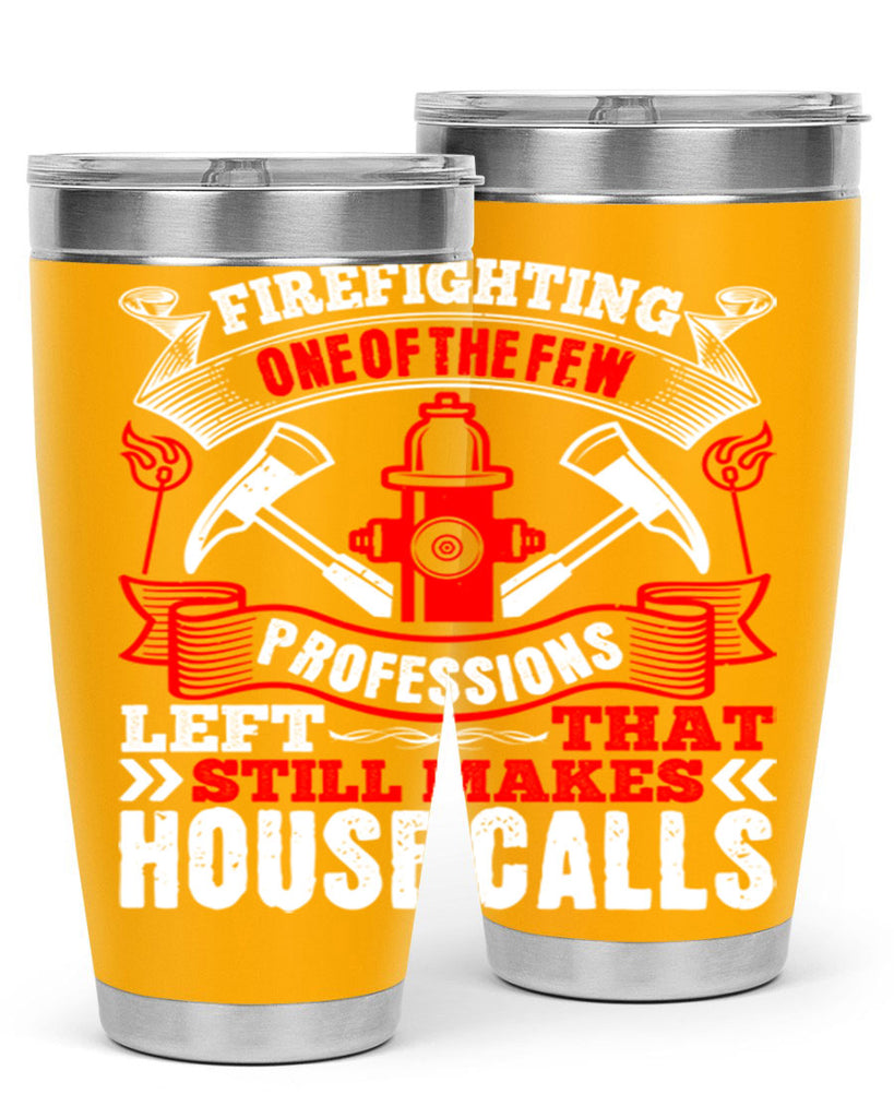 Firefighting — one of the few professions left that still makes house calls Style 70#- fire fighter- tumbler