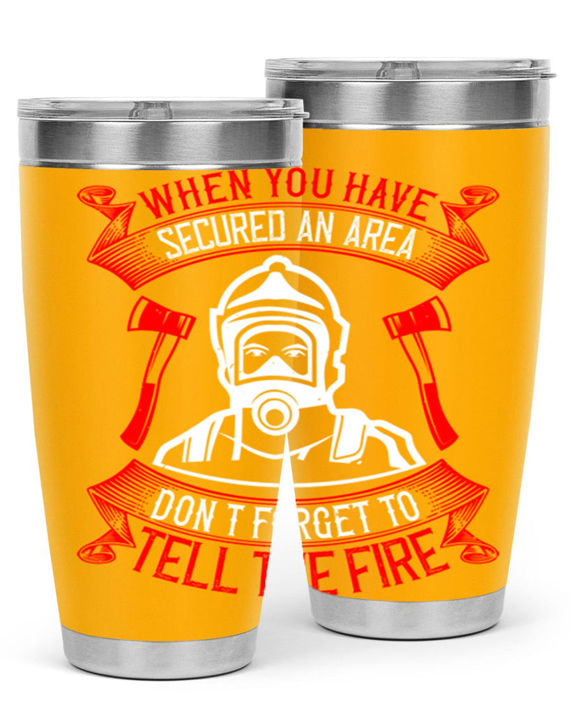 When you have secured an area don’t forget to tell the fire Style 8#- fire fighter- tumbler