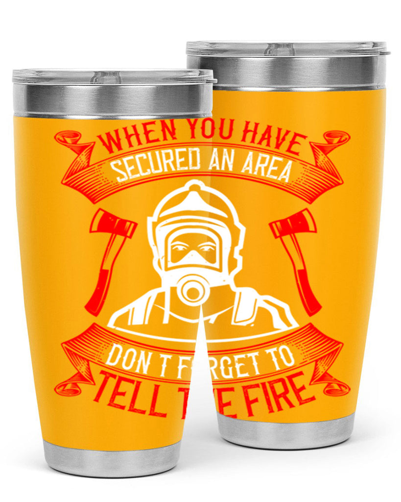 When you have secured an area don’t forget to tell the fire Style 8#- fire fighter- tumbler