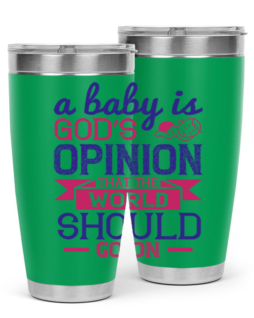 A baby is God’s opinion that the world should go on Style 139#- baby- tumbler