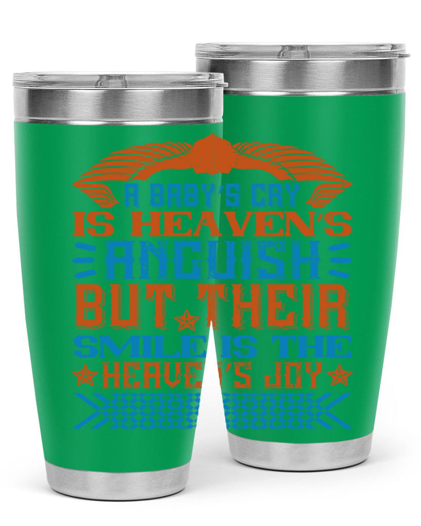 A baby’s cry is heaven’s anguish but their smile is the heaven’s joy Style 138#- baby- tumbler