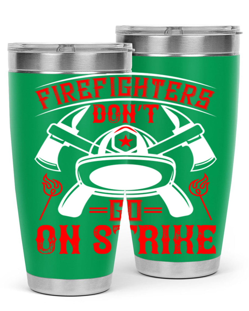 Firefighters don’t go on strike Style 73#- fire fighter- tumbler