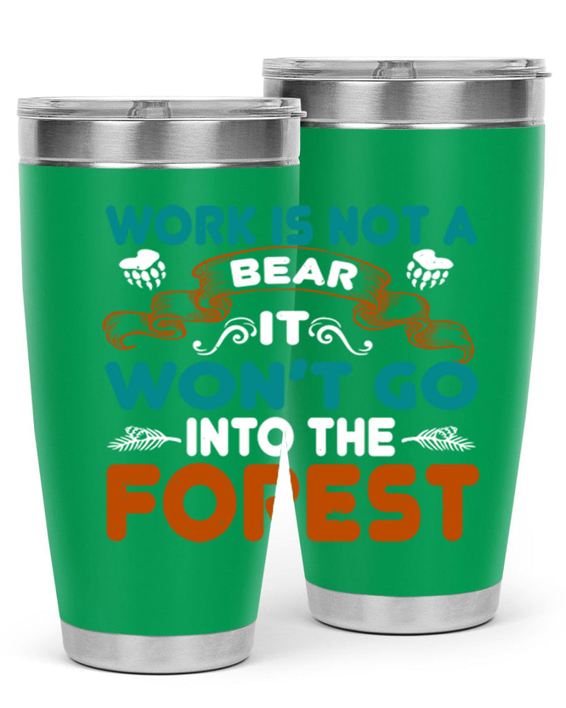 Work is not a bear, it won’t go into the forest 79#- Bears- Tumbler