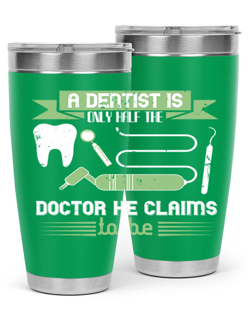 “A dentist is only half the Style 5#- dentist- tumbler