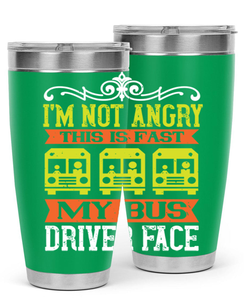 i’m not angry this is fast my bus driver face Style 24#- bus driver- tumbler