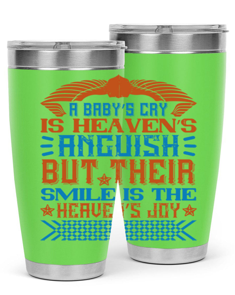 A baby’s cry is heaven’s anguish but their smile is the heaven’s joy Style 138#- baby- tumbler