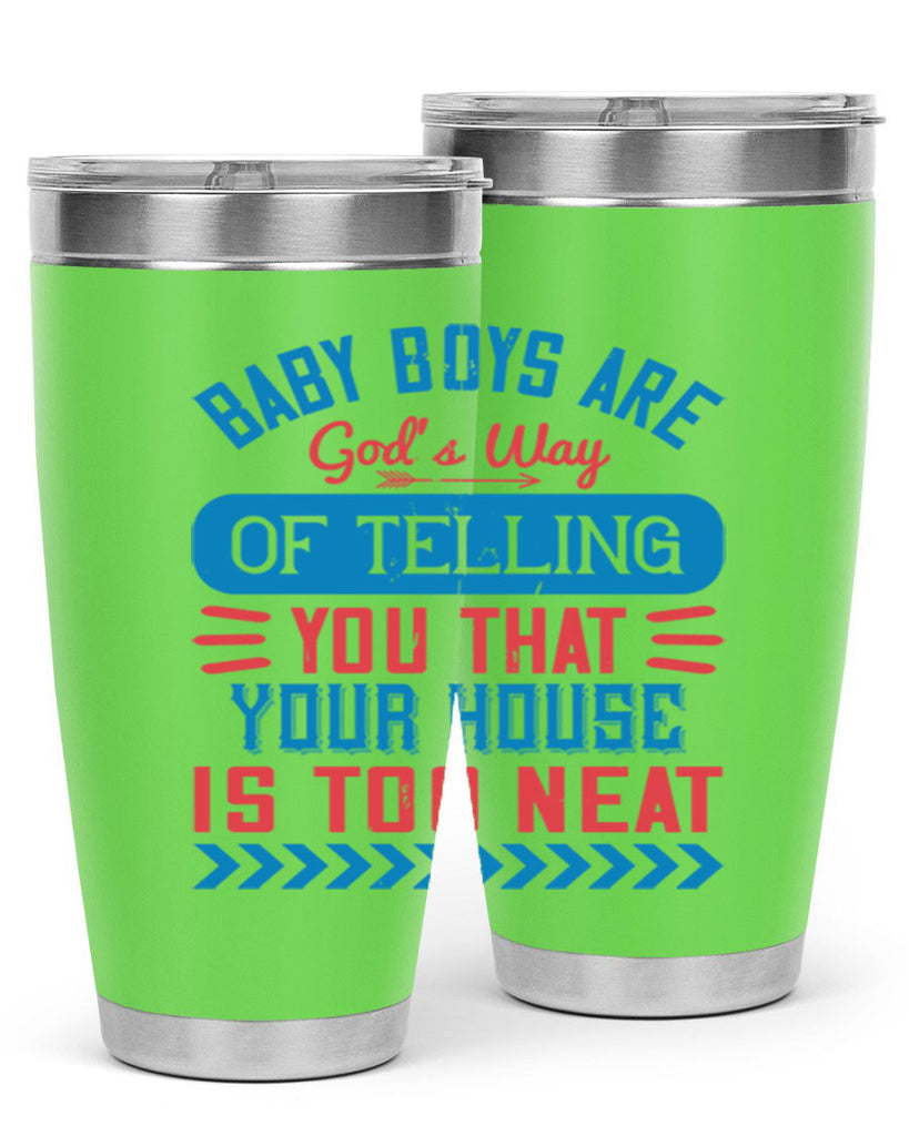 Baby boys are God’s way of telling you that your house is too neat Style 129#- baby- tumbler