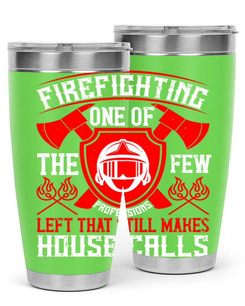 Firefighting — one of the few professions left that still makes house calls Style 69#- fire fighter- tumbler