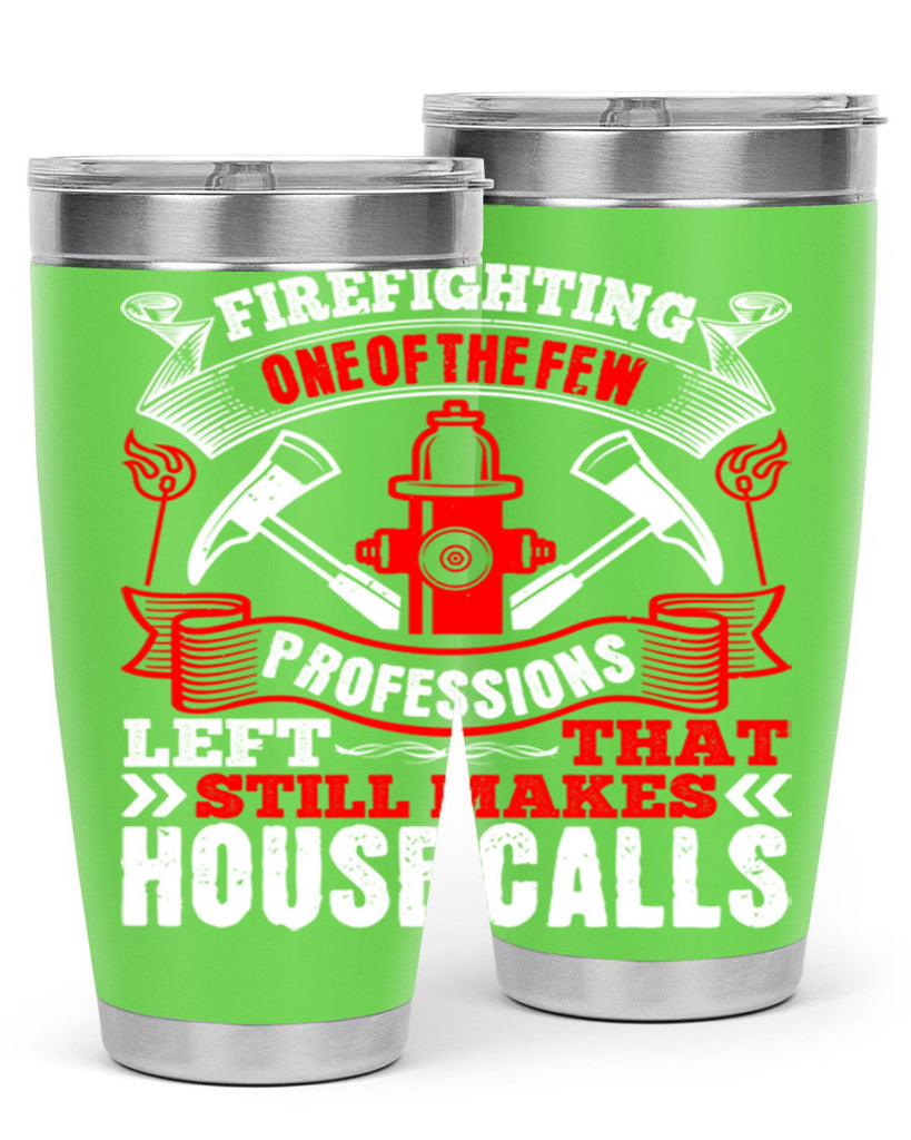 Firefighting — one of the few professions left that still makes house calls Style 70#- fire fighter- tumbler