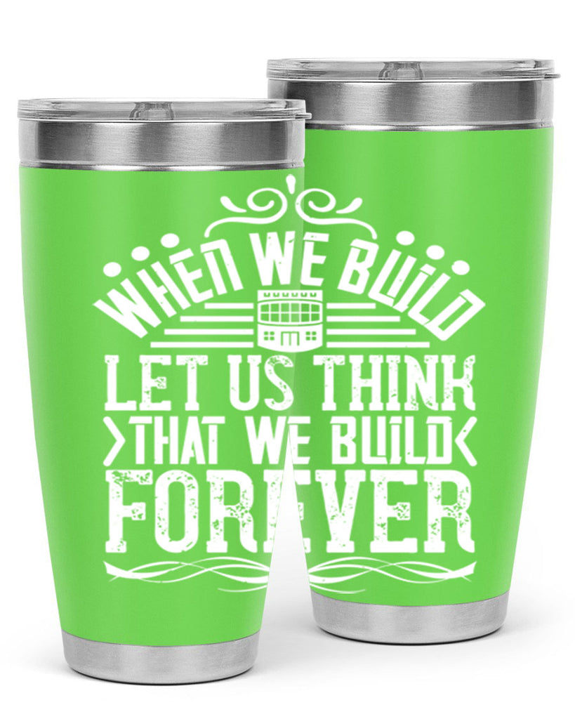 When we build let us think that we build forever Style 7#- architect- tumbler