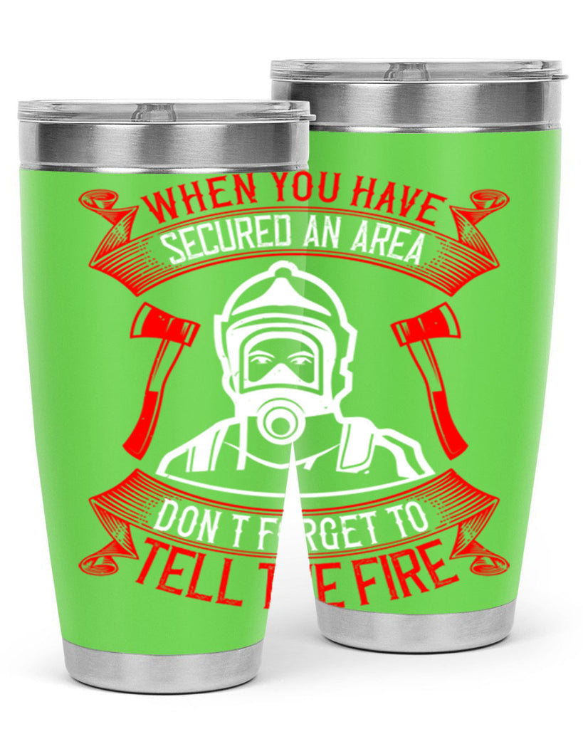 When you have secured an area don’t forget to tell the fire Style 8#- fire fighter- tumbler
