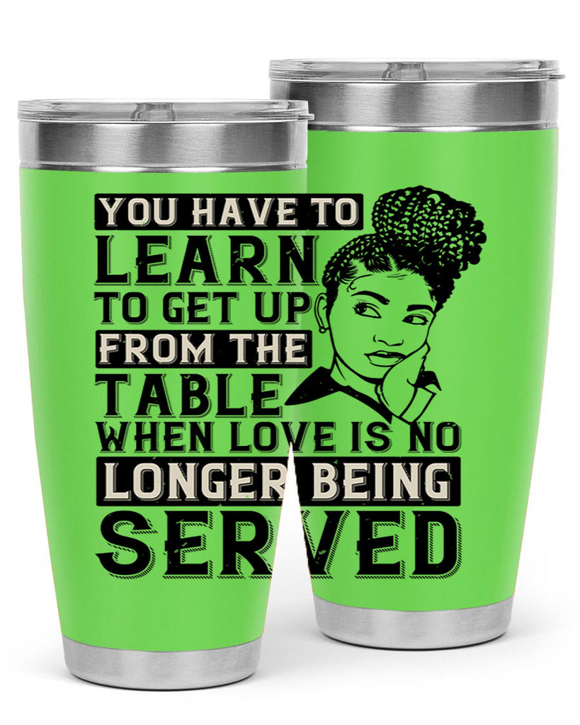 Youve got to learn to leave the table when loves no longer being served Style 46#- afro- Tumbler
