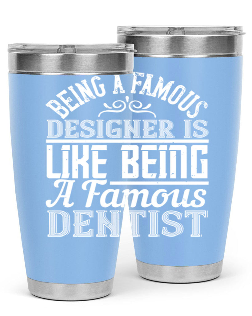 Being a famous designer is like being a famous dentist Style 46#- architect- tumbler