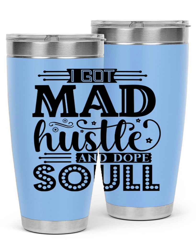 I got mad hustle and dope soul Style 33#- women-girls- Tumbler