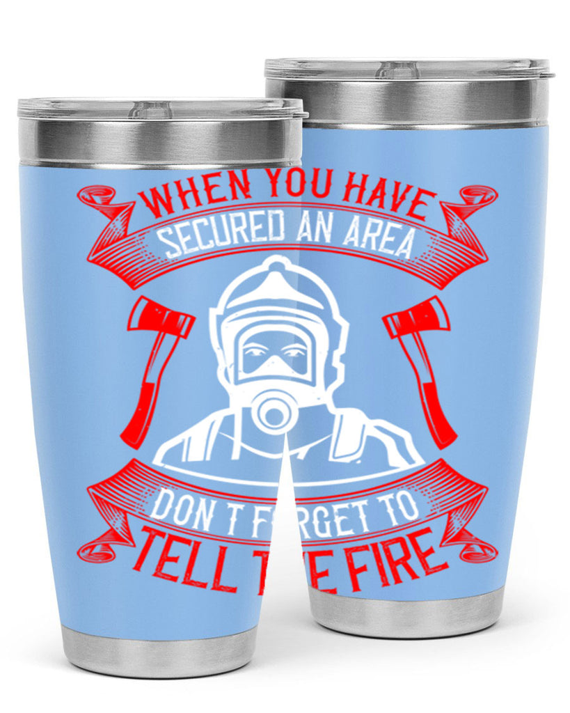 When you have secured an area don’t forget to tell the fire Style 8#- fire fighter- tumbler