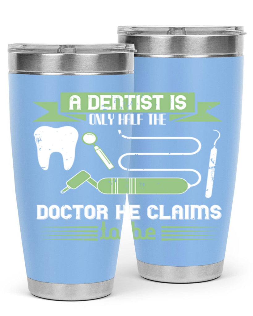 “A dentist is only half the Style 5#- dentist- tumbler