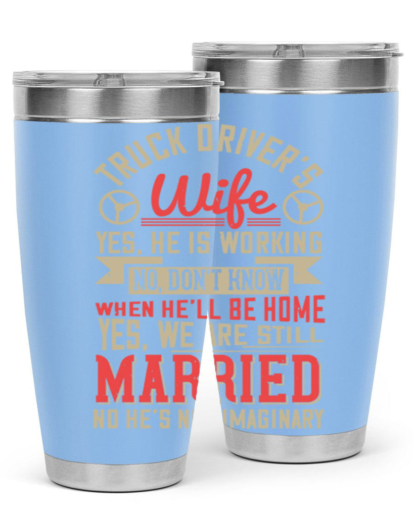 truck driver’s wife yes he is working no z Style 14#- truck driver- tumbler