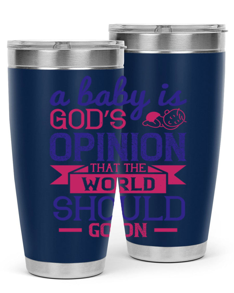 A baby is God’s opinion that the world should go on Style 139#- baby- tumbler