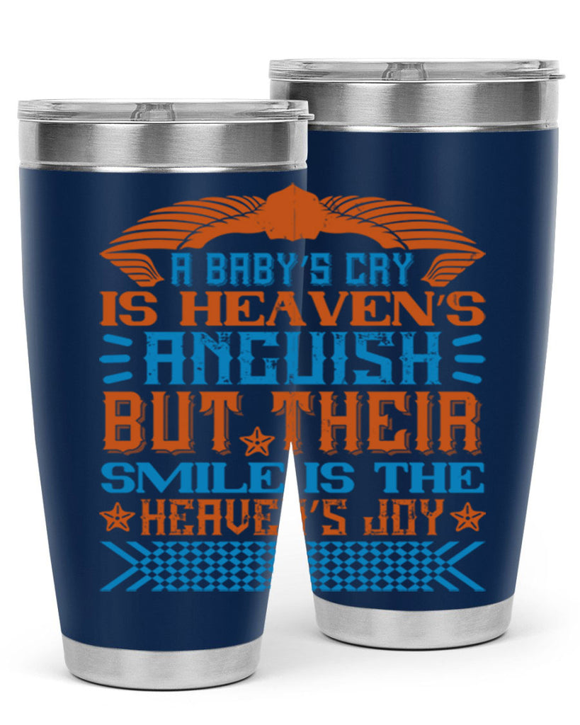 A baby’s cry is heaven’s anguish but their smile is the heaven’s joy Style 138#- baby- tumbler