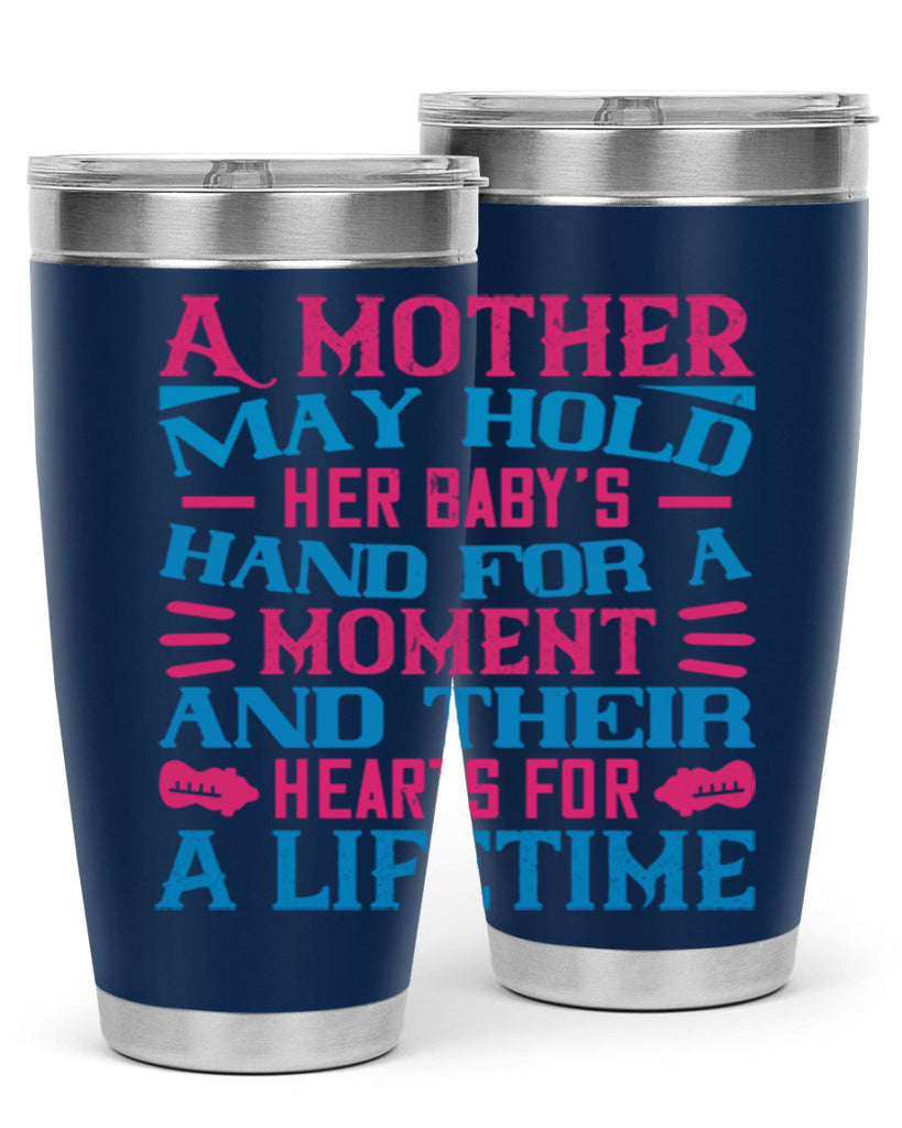 A mother may hold her baby’s hand for a moment and their hearts for a lifetime Style 133#- baby- tumbler